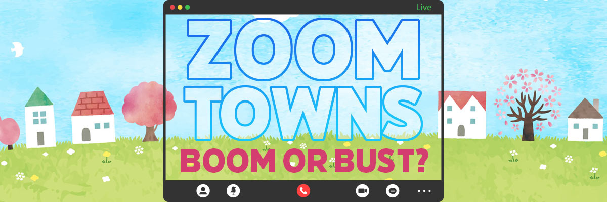 Zoom Towns: Boom or Bust?