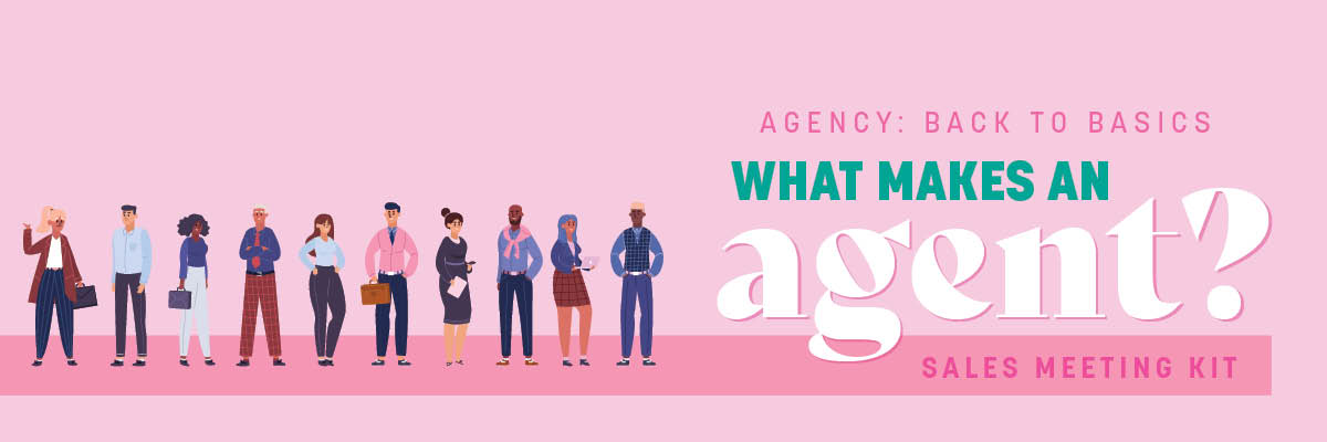 Agency: Back to Basics... What makes an agent? Sales Meeting Kit. 